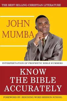 Paperback KNOW the BIBLE ACCURATELY: Interpretation of prophetic Bible numbers Book