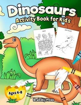 Paperback Dinosaurs Activity Book for Kids: Fun Dinosaurs Coloring, Dot to Dot, Mazes for Boys, Girls, Toddlers, Preschoolers, Ages 4-8 (Activity Book) Book