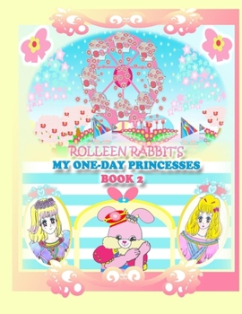 Paperback Rolleen Rabbit's My One-Day Princesses Book 2: Joy at the Ferris Wheel Book