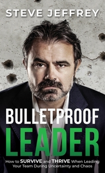 Hardcover Bulletproof Leader: How to Survive and Thrive when Leading Your Team During Uncertainty and Chaos Book