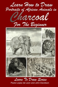 Paperback Learn How to Draw Portraits of African Animals in Charcoal For the Beginner Book