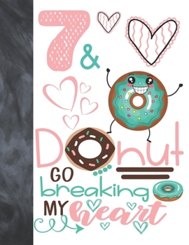 7 & Donut Go Breaking My Heart: Happy Dancing Donut Gift For Girls Age 7 Years Old - Art Sketchbook Sketchpad Activity Book For Kids To Draw And Sketch In