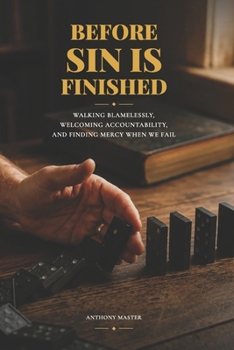 Before Sin Is Finished: Walking Blamelessly, Welcoming Accountability, and Finding Mercy When We Fail