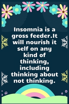 Paperback Insomnia is a gross feeder. It will nourish itself on any kind of thinking, including thinking about not thinking: A Dream Diary for Lucid Dreaming an Book