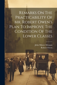 Paperback Remarks On The Practicability Of Mr. Robert Owen's Plan To Improve The Condition Of The Lower Classes Book