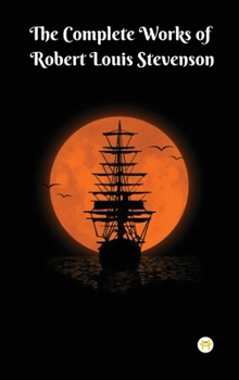 Hardcover The Complete Works of Robert Louis Stevenson: Masterpieces and More Book