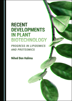 Hardcover Recent Developments in Plant Biotechnology: Progress in Lipidomics and Proteomics Book