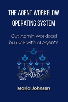 Paperback The Agent Workflow Operating System: Cut Admin Workload by 60% with AI Agents Book