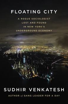 Hardcover Floating City: A Rogue Sociologist Lost and Found in New York's Underground Economy Book
