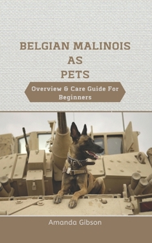 Paperback Belgian Malinois As Pets: Overview & Care Guide For Beginners Book