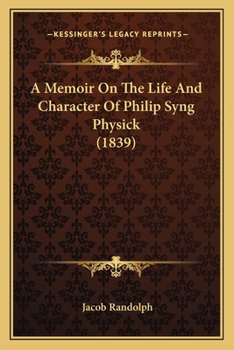 A Memoir On The Life And Character Of Philip Syng Physick