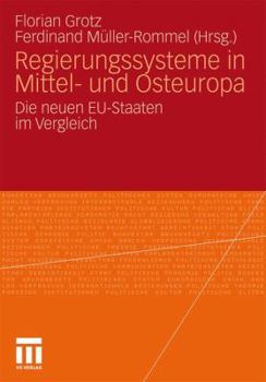 Regierungssysteme in Mittel- Und Osteuropa: Die Neuen Eu-Staaten Im Vergleich