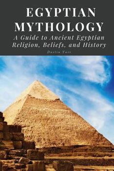 Paperback Egyptian Mythology: A Guide to Ancient Egyptian Religion, Beliefs, and History Book