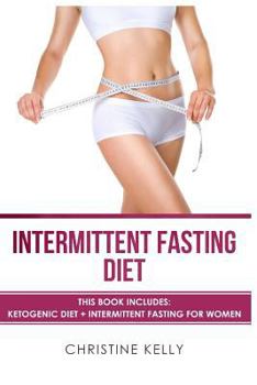 Paperback Intermittent Fasting Diet: This Book Includes: Ketogenic Diet + Intermittent Fasting for Women - The Ultimate Beginners Guide for Weight Loss. In Book