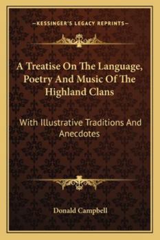 Paperback A Treatise On The Language, Poetry And Music Of The Highland Clans: With Illustrative Traditions And Anecdotes Book