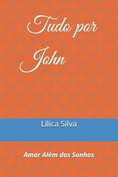 Tudo por John: Amar Além dos Sonhos