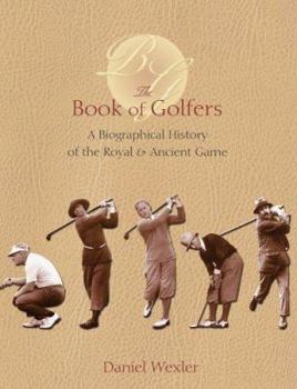 Hardcover The Book of Golfers: A Biographical History of the Royal & Ancient Game Book