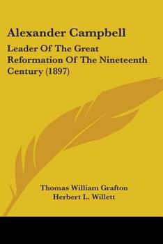 Paperback Alexander Campbell: Leader Of The Great Reformation Of The Nineteenth Century (1897) Book