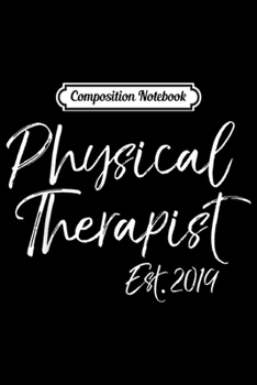 Composition Notebook: Physical Therapist Est. 2019 for Women Graduation Gift Journal/Notebook Blank Lined Ruled 6x9 100 Pages