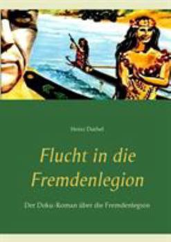 Paperback Flucht in die Fremdenlegion: Der Doku-Roman über die Fremdenlegion [German] Book
