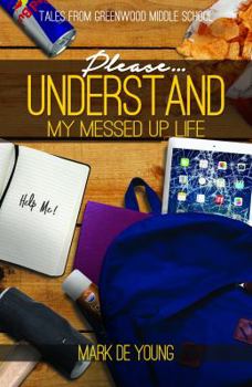 Hardcover Please... Understand My Messed Up Life - Tales from Greenwood Middle School Book