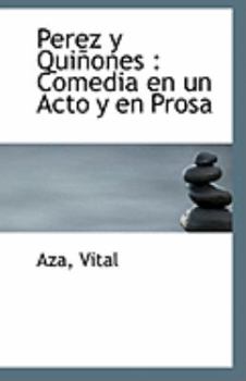Perez y Qui?ones : Comedia en un Acto y en Prosa