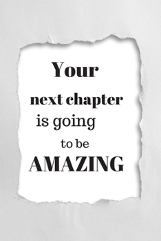 Your Next Chapter is Going To Be Amazing: Notebook Journal Diary Lined Paper ( 6 x 9 ) 120 pages (Motivational Notebooks)