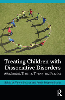 Hardcover Treating Children with Dissociative Disorders: Attachment, Trauma, Theory and Practice Book