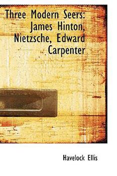 Paperback Three Modern Seers: James Hinton, Nietzsche, Edward Carpenter Book