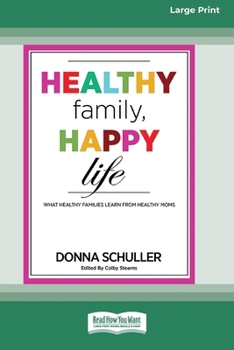 Paperback Healthy Family, Happy Life: What Healthy Families Learn from Healthy Moms [Large Print 16 Pt Edition] Book