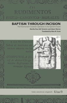 Paperback Baptism Through Incision: The Postmortem Cesarean Operation in the Spanish Empire Book