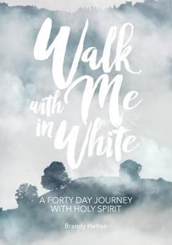 Paperback Walk with Me in White: A Forty Day Journey with Holy Spirit Book