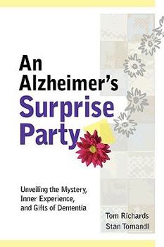 Paperback An Alzheimer's Surprise Party: Unveiling the Mystery, Inner Experience, and Gifts of Dementia Book