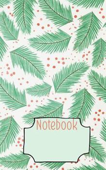 Evergreen branches in Winter 5 x 8” Writer’s Utility Notebook: Perfect size to take in your purse, satchel, bookbag, overnight bag, personal bag airplane baggage, or anywhere a writer will get ideas.