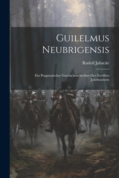 Paperback Guilelmus Neubrigensis; ein pragmatischer Geschichtsschreiber des zwölften Jahrhunderts [German] Book