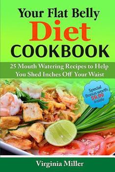 Paperback Your Flat Belly Diet Cookbook: 25 Mouth Watering Recipes to Help You Shed Inches Off Your Waist Book