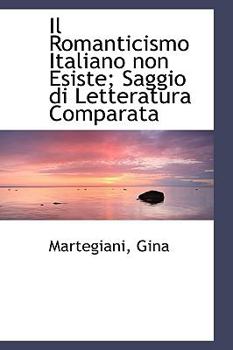 Paperback Il Romanticismo Italiano Non Esiste: Saggio Di Letteratura Comparata Book