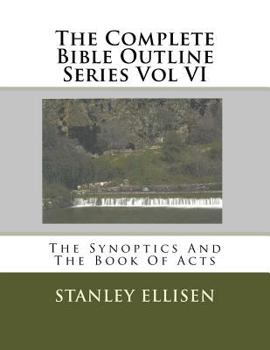 Paperback The Complete Bible Outline Series Vol VI: The Synoptics And The Book Of Acts Book