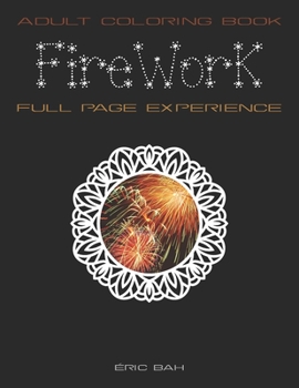 Firework: Adult Mindfulness Coloring Book with Full Page Patterns for Relaxation, Meditation and Stress Relief – Keep Calm and Express Your Creativity (Full Page Experience)