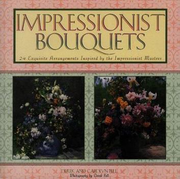 Hardcover Impressionist Bouquets: 24 Exquisite Arrangements Inspired by the Impressionist Masters Book