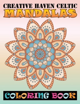Paperback Creative Haven Celtic Mandalas Coloring Book: Mandala Coloring Book For Adult Relaxation Coloring Pages For ... Edition For Smooth Coloring Experience Book