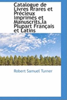 Paperback Catalogue de Livres Rrares Et PR Cieux Imprim?'s Et Manuscrits, La Plupart Fran Ais Et Latins Book