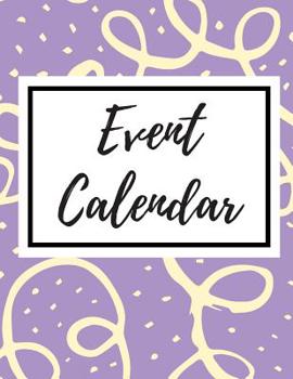 Event Calendar: Record All Your Important Dates to Remember Birthday Anniversary Special Event
