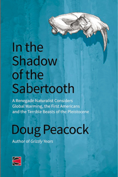 Paperback In the Shadow of the Sabertooth: Global Warming, the Origins of the First Americans, and the Terrible Beasts of the Pleistocene Book