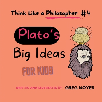 Plato's Big Ideas: For Kids (Think Like a Philosopher, For Kids!)