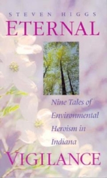 Paperback Eternal Vigilance: Nine Tales of Environmental Heroism in Indiana Book