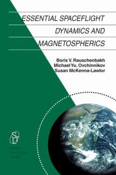 Essential Spaceflight Dynamics and Magnetospherics - Book #15 of the Space Technology Library