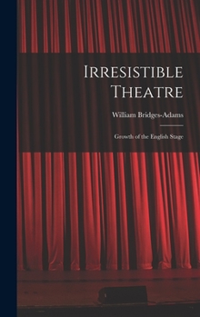 Irresistible Theatre: Growth of the English Stage