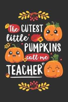 Paperback The Cutest Little Pumpkins Call Me Teacher: Blank Lined Journal Notebook with Halloween Pumpkin, Fall, Autumn Graphic Theme Book