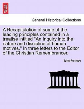 Paperback A Recapitulation of Some of the Leading Principles Contained in a Treatise Intitled "An Inquiry Into the Nature and Discipline of Human Motives." in T Book